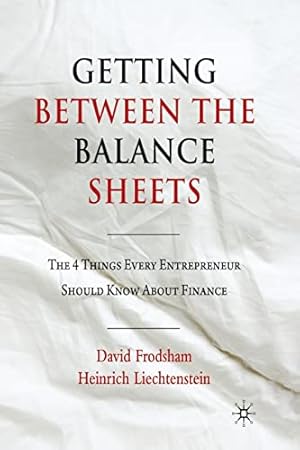 Seller image for Getting Between the Balance Sheets: The Four Things Every Entrepreneur Should Know About Finance by Frodsham, D., Liechtenstein, H. [Paperback ] for sale by booksXpress