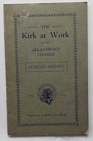THE KIRK AT WORK In the Allansford Charge, Jubilee History 1862 - 1932