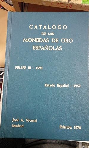 Seller image for CATLOGO DE MONEDAS DE ORO ESPAOLAS. Felipe III-1958, Estado Espaol, 1962 (Madrid, 1978) for sale by Multilibro