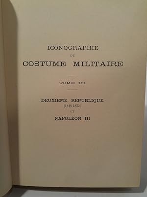 Imagen del vendedor de Iconographie du Costume Militaire, Tome III Seul - Deuxime Rpublique (1848-1852) et Napolon III a la venta por ANTIQUARIAT Franke BRUDDENBOOKS