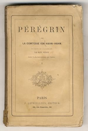 Pérégrin. Par la comtesse Ida Hahn-Hahn. Traduit de l'allemand par Marc Verdon [.] Tome premier [...