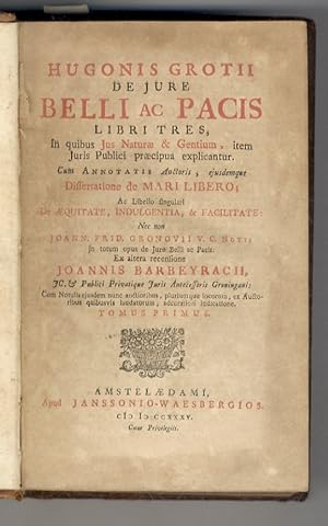 Hugonis Grotii De jure belli ac pacis libri tres, in quibus jus naturae & gentium, item juris pub...