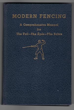 Modern Fencing: A Comprehensive Manual for the Foil, the Epee, the Sabre