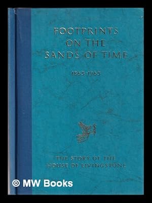 Seller image for Footprints on the sands of time, 1863-1963 : the story of the house of Livingstone, medical, scientific, nursing & dental publishers for sale by MW Books