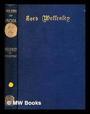 Imagen del vendedor de The Marquess Wellesley, K.G. / by the Rev. W. Hutton, M.A., Fellow and Tutor of S. John's College, Oxford, and Examiner in the Honour School of Modern History a la venta por MW Books