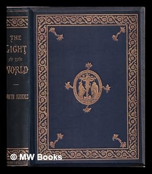 Immagine del venditore per The Light of the World, or, The great consummation / by Sir Edwin Arnold ; illustrated after designs by W. Holman Hunt venduto da MW Books