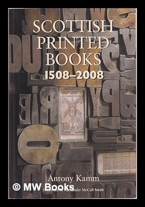 Seller image for Scottish printed books, 1508-2008 / Antony Kamm for sale by MW Books