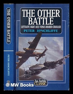 Seller image for The other battle: Luftwaffe night aces versus Bomber Command / Peter Hinchliffe for sale by MW Books
