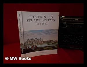 Image du vendeur pour The print in Stuart Britain : 1603-1989 / Antony Griffiths ; with the collaboration of Robert A. Gerard mis en vente par MW Books