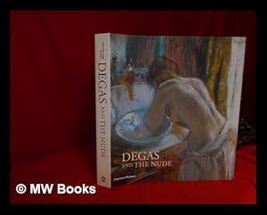 Image du vendeur pour Degas and the nude / George T.M. Shackelford, Xavier Rey ; with contributions by Lucian Freud with Martin Gayford, Anne Roquebert mis en vente par MW Books