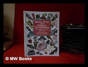 Imagen del vendedor de Shoes, hats and fashion accessories : a pictorial archive 1850-1940 ; 2,020 illustrations / selected and arranged by Carol Belanger Grafton a la venta por MW Books