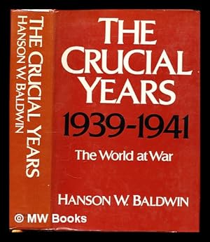 Seller image for The crucial years, 1939-1941 : the world at war / Hanson W. Baldwin for sale by MW Books