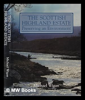 Image du vendeur pour The Scottish highland estate : preserving an environment / Michael Wigan ; photographs by Glyn Satterley mis en vente par MW Books