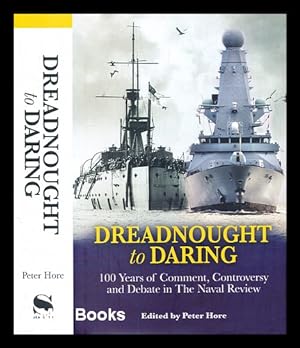 Seller image for Dreadnought to Daring: 100 years of comment, controversy and debate in The naval review / edited by Captain Peter Hore, RN for sale by MW Books