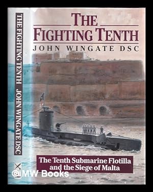 Imagen del vendedor de The fighting Tenth : the Tenth Submarine Flotilla and the siege of Malta / John Wingate a la venta por MW Books