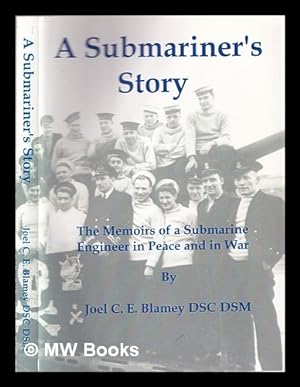 Seller image for A submariner's story : the memoirs of a submarine engineer in peace and in war / by Joel C.E. Blamey ; foreword by Ian McIntosh for sale by MW Books
