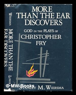 Seller image for More than the ear discovers: God in the plays of Christopher Fry / Stanley M. Wiersma for sale by MW Books