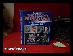 Seller image for Larousse, the Second World War : a unique photographic record in colour / [general editor Philippe Masson] ; [English translation by Angela M. Wootton and John Bailie] for sale by MW Books