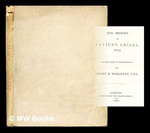 Image du vendeur pour The history of Patient Grisel : 1619 / Edited, with an introduction, by Henry B. Wheatley mis en vente par MW Books