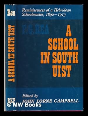 Seller image for A school in South Uist : reminiscences of a Hebridean schoolmaster, 1890-1913 / by F. G. Rea. Edited with introd. by John Lorne Campbell for sale by MW Books