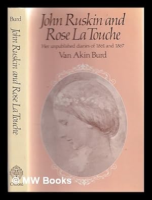 Seller image for John Ruskin and Rose La Touche : her unpublished diaries of 1861 and 1867 / introduced and edited by Van Akin Burd for sale by MW Books