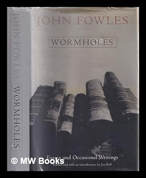 Seller image for Wormholes : essays and occasional writings / John Fowles ; edited and introduced by Jan Relf for sale by MW Books