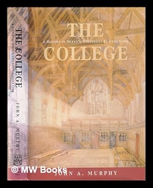 Imagen del vendedor de The college : a history of Queen's/University College Cork, 1845-1995 / John A. Murphy a la venta por MW Books