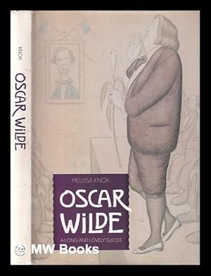 Seller image for Oscar Wilde : a long and lovely suicide / Melissa Knox for sale by MW Books