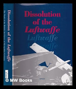 Seller image for Dissolution of the Luftwaffe : the work of the British Air Forces of Occupation Germany : compiled from official records and papers / by order of Sir Philip Wigglesworth. Vol.1, Feb. 1944-Dec. 1946 for sale by MW Books