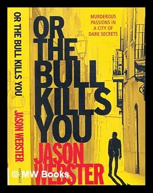 Seller image for Or the bull kills you / Jason Webster for sale by MW Books