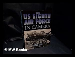 Seller image for The US 8th Air Force in camera : Pearl Harbor to D-Day, 1942-1944 / Martin W. Bowman for sale by MW Books