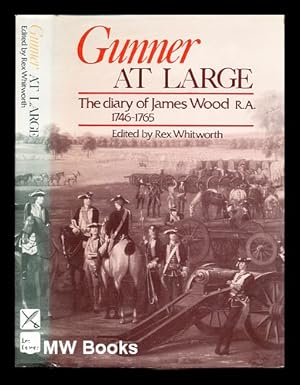 Bild des Verkufers fr Gunner at large : the diary of James Wood, R.A., 1746-1765 / edited by Rex Whitworth ; foreword by General Sir Thomas Morony zum Verkauf von MW Books