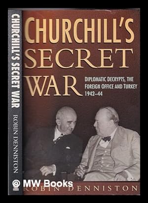 Seller image for Churchill's secret war : diplomatic decrypts, the foreign office and Turkey 1942-44 / Robin Denniston for sale by MW Books