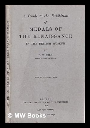 Seller image for A guide to the exhibition of medals of the Renaissance in the British Museum / G. F. Hill for sale by MW Books