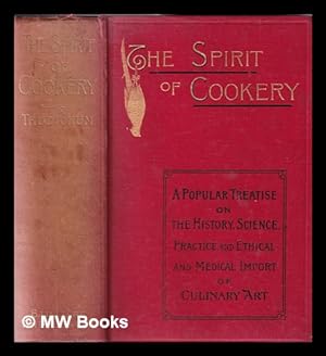 Seller image for The spirit of cookery. : A popular treatise on the history, science, practice, and ethical and medical import of culinary art. With a dictionary of culinary terms. / By J.L.W. Thudichum for sale by MW Books