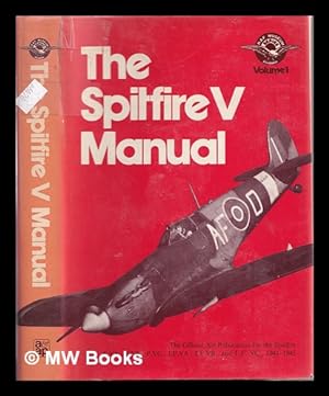 Bild des Verkufers fr The Spitfire V manual : the official air publication for the Spitfire F.VA., F.VB., F.VC., LF.VA., LF.VB., and LF.VC., 1941-1945 / [the Air Ministry] zum Verkauf von MW Books