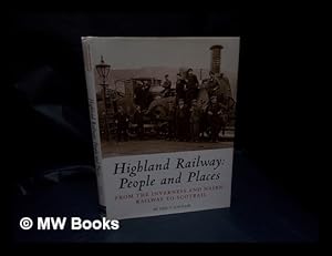 Bild des Verkufers fr Highland railway : people and places : from the Inverness and Nairn Railway to Scotrail / by Neil T. Sinclair zum Verkauf von MW Books