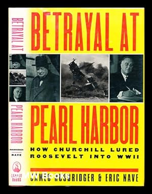 Imagen del vendedor de Betrayal at Pearl Harbor : how Churchill lured Roosevelt into war / James Rusbridger and Eric Nave a la venta por MW Books
