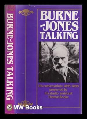 Seller image for Burne-Jones talking : his conversations preserved by his studio assistant Thomas Rooke / Edward Burne-Jones ; edited by Mary Lago for sale by MW Books