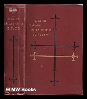 Seller image for Life and religious opinions and experience of Madame de la Mothe Guyon : together with some account of the personal history and religious opinions of Fnelon, Archbishop of Cambray / by Thomas C. Upham for sale by MW Books
