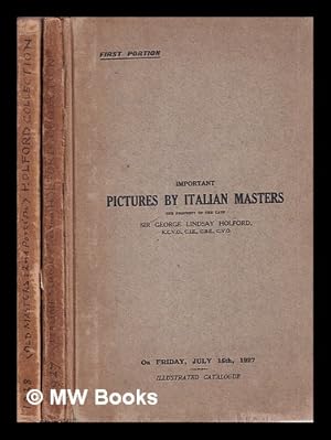 Seller image for Catalogue of important pictures of the Italian school, being the first portion of the collection of the late Sir George Lindsay Holford . removed from Dorchester House, Park Lane, W., and Westonbirt, Gloucestershire, which . will be sold by auction by Messrs. Christie, Manson & Woods . at their great rooms . on Friday, July 15, 1927 . / [Christie, Manson & Woods]. [2 vol] for sale by MW Books