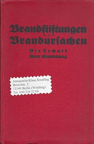 Brandstiftungen und Brandursachen - Die Technik ihrer Ermittlung. Mit einem Geleitwort von Genera...