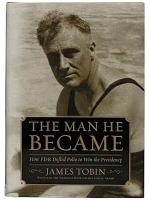 Image du vendeur pour The Man He Became: How FDR Defied Polio to Win the Presidency mis en vente par Yesterday's Muse, ABAA, ILAB, IOBA
