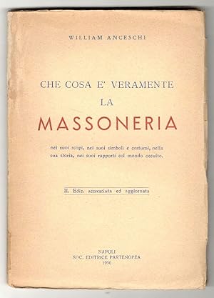 Che cosa è veramente la Massoneria nei suoi scopi, nei suoi simboli e costumi, nella sua storia, ...