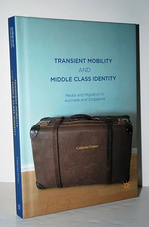 Imagen del vendedor de Transient Mobility and Middle Class Identity Media and Migration in Australia and Singapore a la venta por Nugget Box  (PBFA)