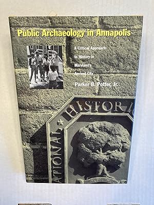Public Archaeology in Annapolis: A Critical Approach to History in Maryland's Ancient City.