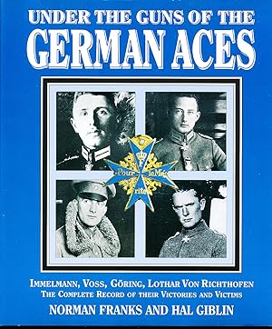 Under the Guns of the German Aces: Immelmann, Voss, Goring, Lothar von Richthofen - The Complete ...