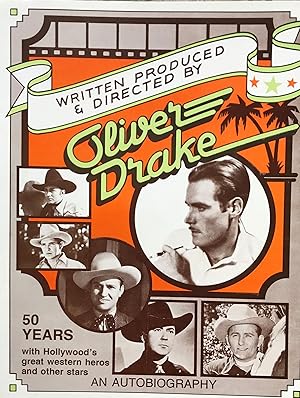Imagen del vendedor de WRITTEN PRODUCED AND DIRECTED BY OLIVER DRAKE: AN AUTOBIOGRAPHY. 50 YEARS WITH HOLLYWOOD'S GREAT WESTERN HEROS AND OTHER STARS a la venta por Antic Hay Books