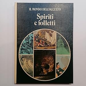 Il mondo dell'occulto. Spiriti e folletti