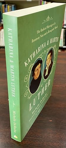 Image du vendeur pour Katharina and Martin Luther: The radical marriage of a runaway nun and a renegade monk mis en vente par BookMarx Bookstore
